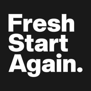 Fresh Start Again. T-Shirt