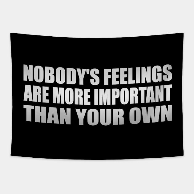 Nobody's feelings are more important than your own Tapestry by Geometric Designs