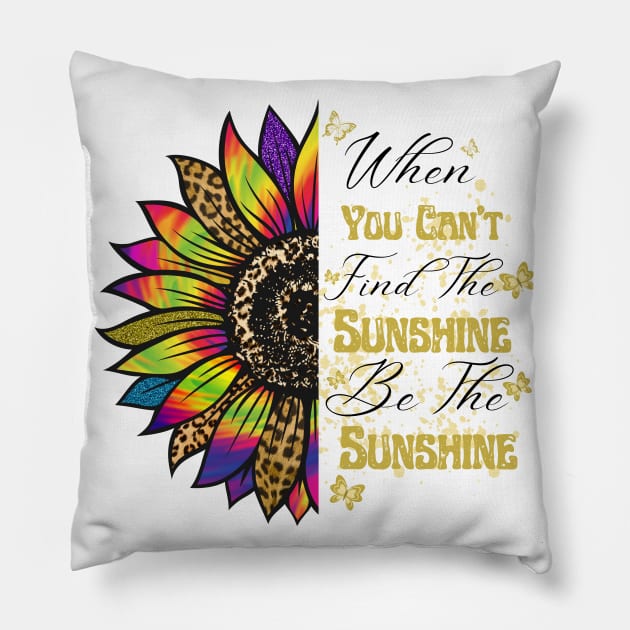 When you can't find the Sunshine Be the Sunshine Pillow by Cotton Candy Art