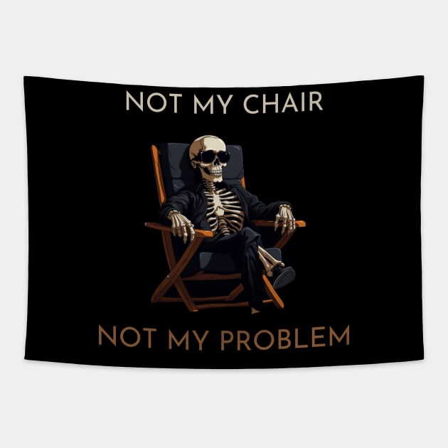 Not my chair, not my problem, skeleton, funny design Tapestry by Pattyld