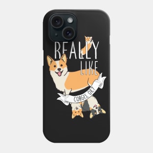 I Just Really Like Corgis, OK? Phone Case