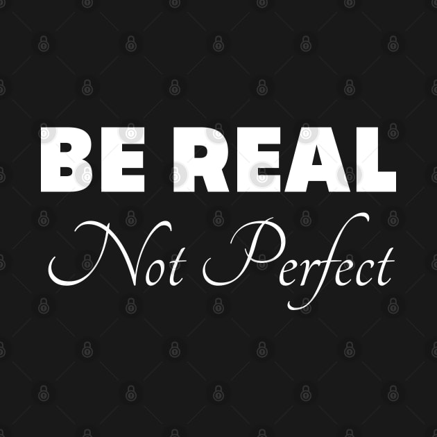 Be Real Not Perfect by mdr design