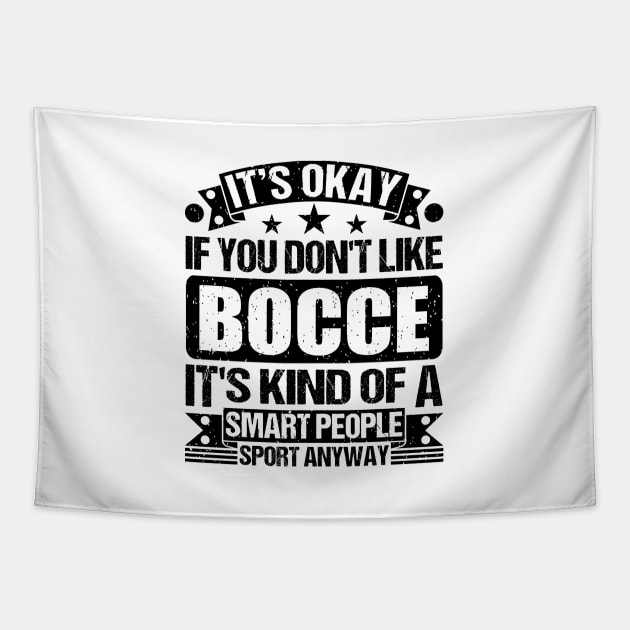 Bocce Lover It's Okay If You Don't Like Bocce It's Kind Of A Smart People Sports Anyway Tapestry by Benzii-shop 