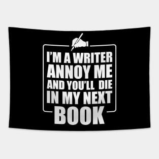 Writer - I'm a writer annoy me and you'll die in my next book Tapestry