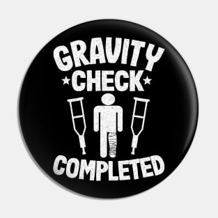 Gravity Check Completed Get Well Soon Broken Leg Pin