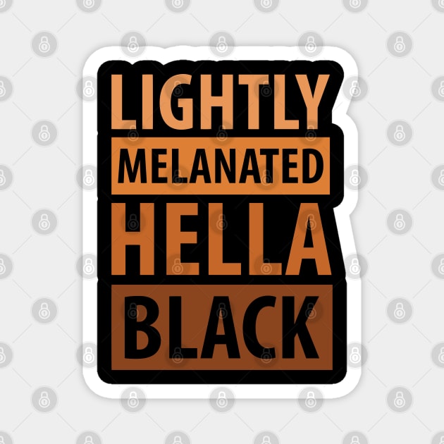 Lightly Melanated Hella Black, African American, Black Lives Matter, Black History Magnet by UrbanLifeApparel