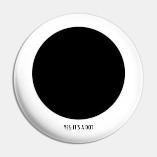 YES IT'S A DOT - funny black Pin