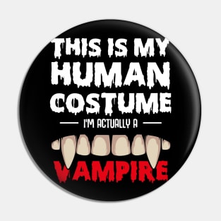 This Is My Human Costume I'm Actually A Vampire Pin