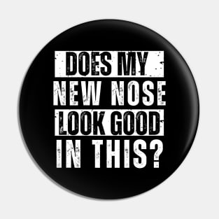 Does My New Nose Look Good In This Nose Surgery TShirt Cosmetic Plastic Nose Job Recovery Gift Pin