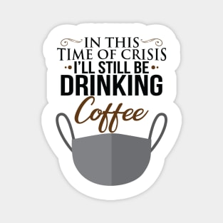 I'll Still Be Drinking Coffee Magnet