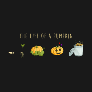 The life of a pumpkin T-Shirt