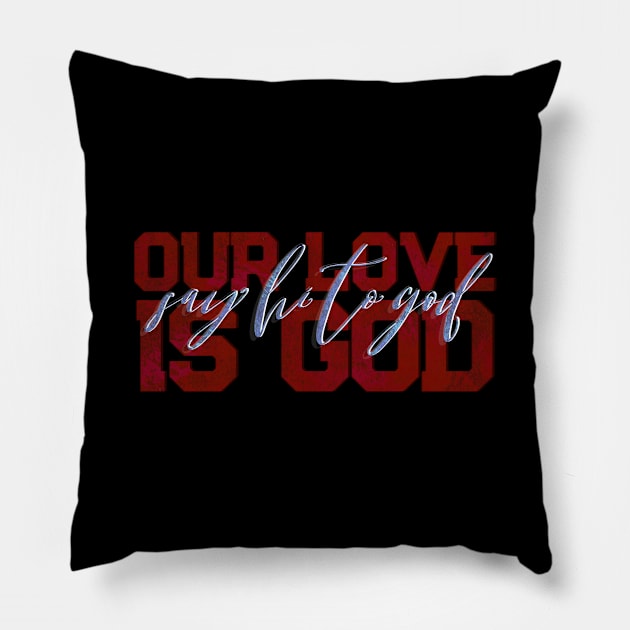 Our Love is God Pillow by TheatreThoughts