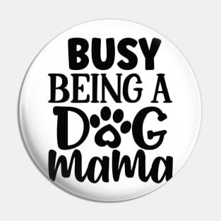 Busy being a DOG MAMA Pin