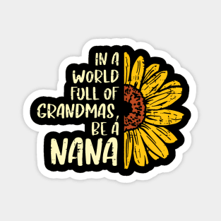 Sunflower World Full Of Grandmas Be A Nana Mothers Day Women Magnet