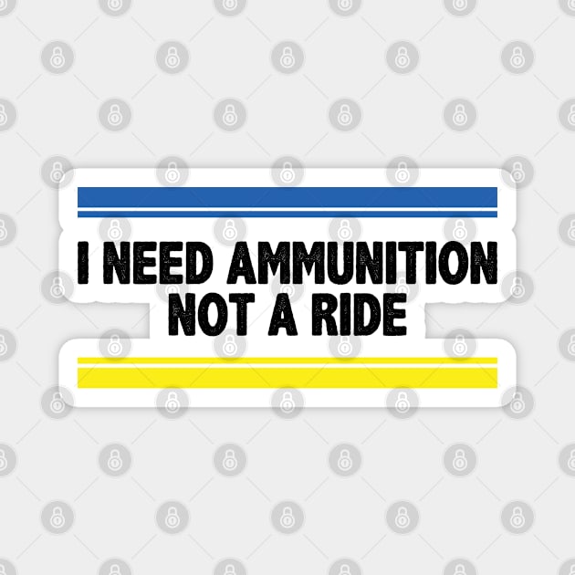 I Need Ammunition Not A Ride Magnet by Chelseaforluke