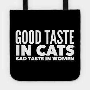 Good taste in Cats bad taste in Women Tote