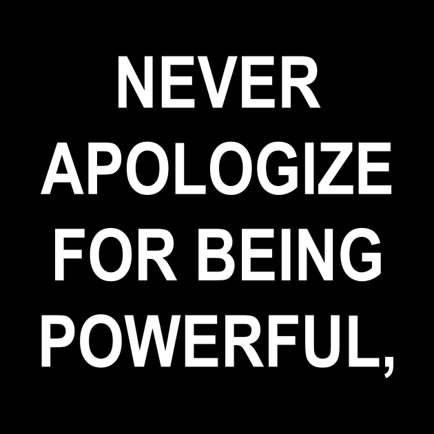 NEVER APOLOGIZE by TheCosmicTradingPost