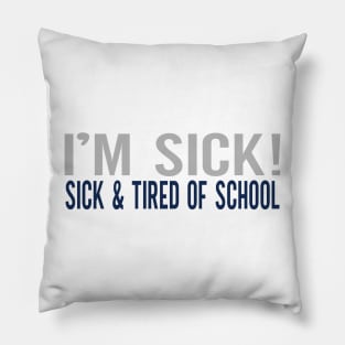 TIRED OF SCHOOL Pillow