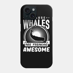 Whales Are Freaking Awesome Phone Case