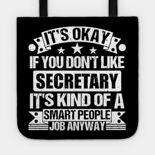 Secretary lover It's Okay If You Don't Like Secretary It's Kind Of A Smart People job Anyway Tote