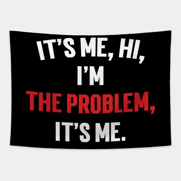 It's Me, Hi, I'm The Problem, It's Me. v5 Tapestry by Emma