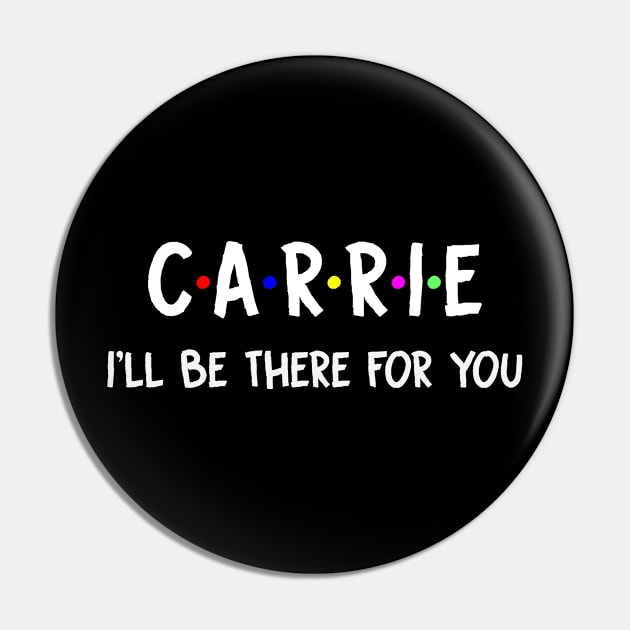 Carrie I'll Be There For You | Carrie FirstName | Carrie Family Name | Carrie Surname | Carrie Name Pin by CarsonAshley6Xfmb