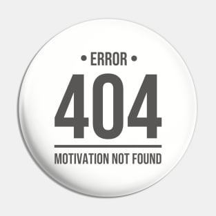 Error 404 Motivation Not Found - Blackcolor Pin