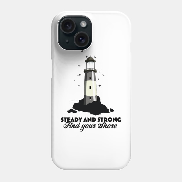 Steady and strong, find your shore. Phone Case by nickemporium1