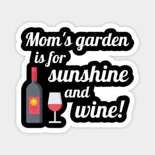 Mom's Garden is for Sunshine and Wine Magnet