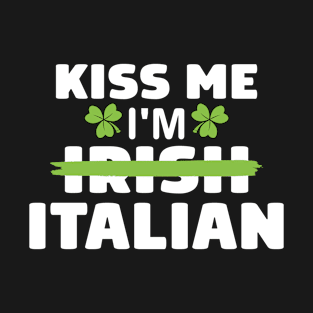 Kiss me I'm Irish Italian Patriotic St Patricks Day T-Shirt