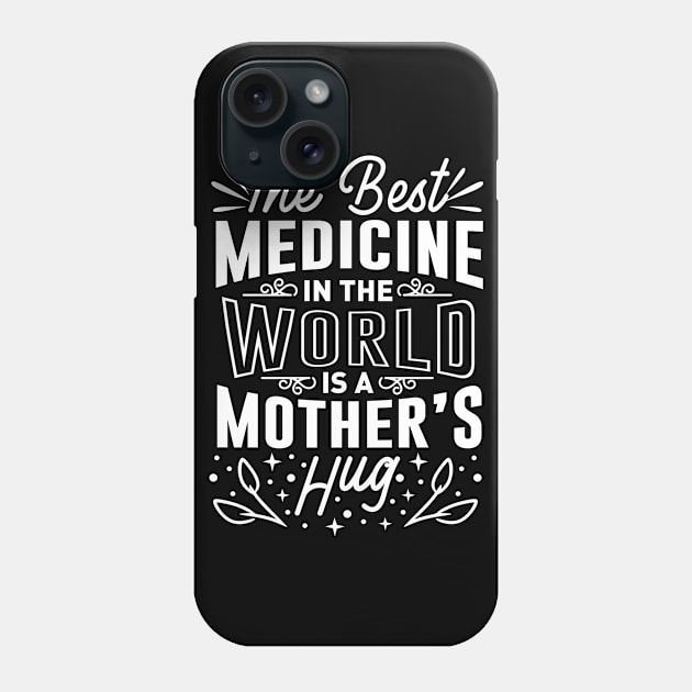 The Best Medicine In The World Is A Mothers Hug Mothers Day Gift Phone Case by PurefireDesigns