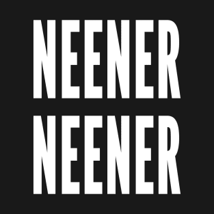 Neener Neener, Funny childish taunt T-Shirt