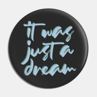 It was just a dream Pin