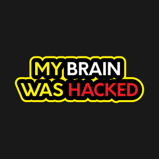 My Brain was Hacked T-Shirt