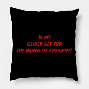 Is my glider set for the wings of freedom - Hang Gliding Lover Pillow