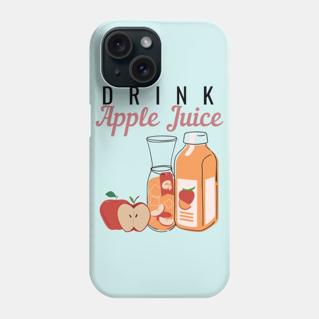 Drink Apple Juice Phone Case by NatureGlow