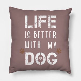 Life Is Better With My Dog Funny T-Shirts Dog Lovers Gift For Men Gift For Women Pillow