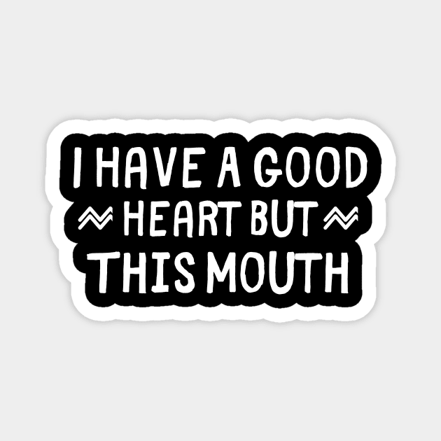 I Have A Good Heart But This Mouth Magnet by adiline