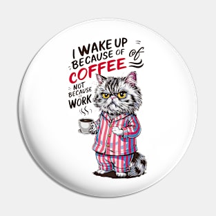 I wake up because of coffee not because of work | Funny cat and coffee lover Pin