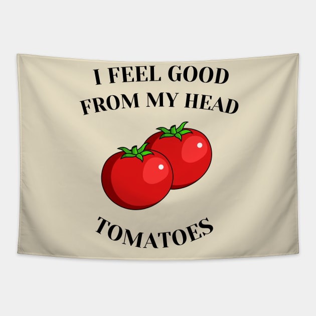 I feel good from my head tomatoes Tapestry by ArtHQ