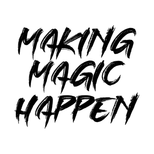 Making Magic Happen T-Shirt