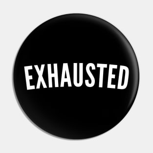 Exhausted. Always Tired. Insomniac. Perfect for Overtired Sleep Deprived People. Funny I Need Sleep Saying. White Pin