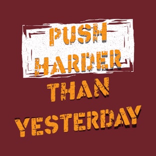 Push Harder than Yesterday Inspirational Gym Quote T-Shirt