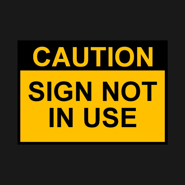 OSHA Caution Sign; Sign Not In Use by Starbase79