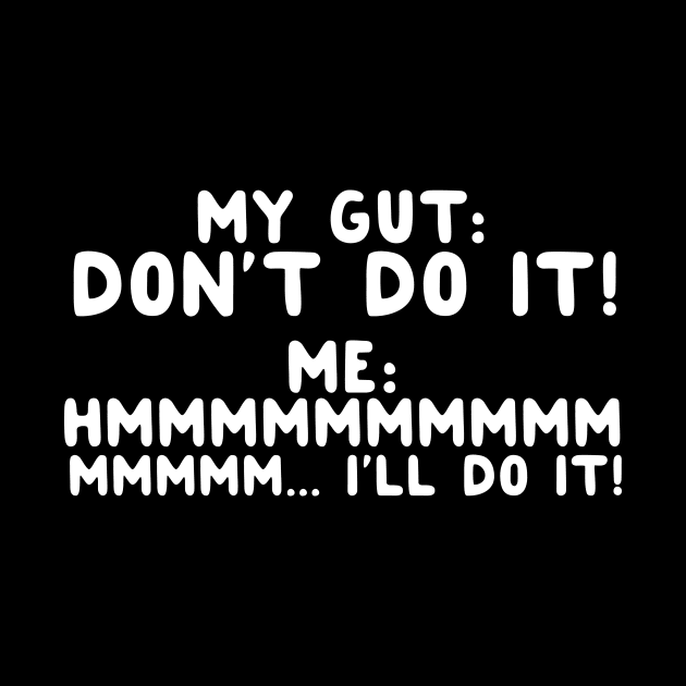 My Gut: Don't Do It by thingsandthings