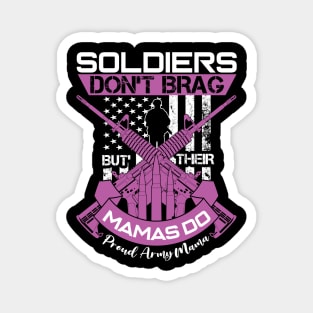 Soldiers Don't Brag Their Mamas Do Proud Army Mama Magnet