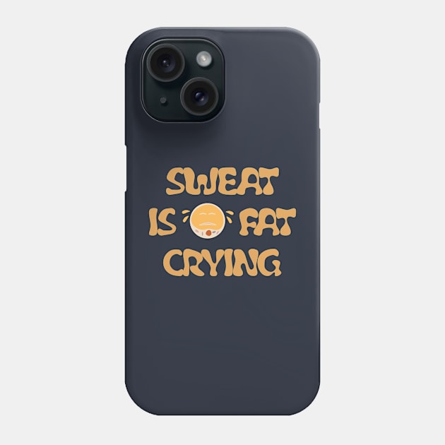 Sweating is fat crying Phone Case by ddesing