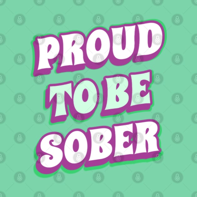 Proud To Be Sober by SOS@ddicted