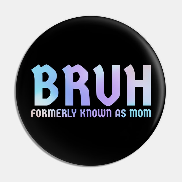 Bruh-formerly-known-as-mom Pin by Tamsin Coleart