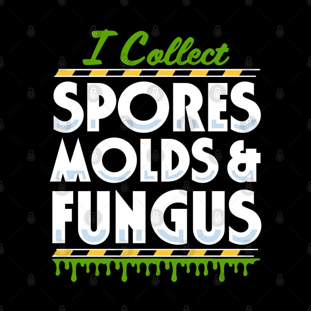 I Collect Spores, Molds and Fungus by Meta Cortex